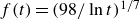 f left parenthesis t right parenthesis equals left parenthesis 98 divided by ln t right parenthesis Superscript 1 divided by 7