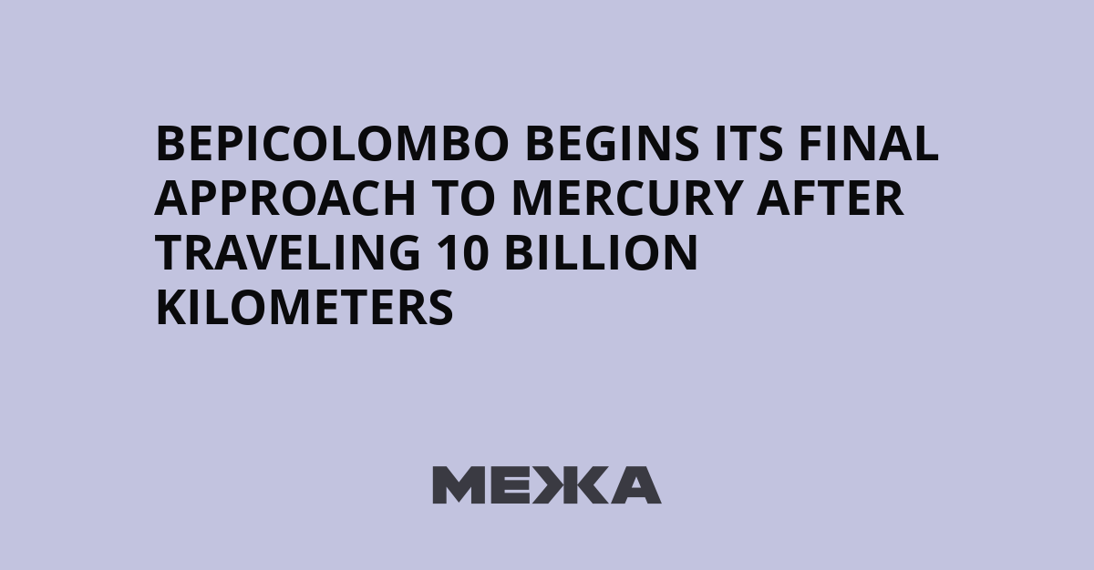 BepiColombo Begins Its Final Approach to Mercury After Traveling 10 Billion Kilometers | Ukraine news