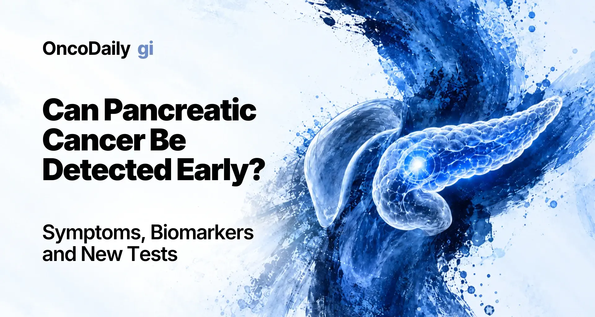 Can Pancreatic Cancer Be Detected Early? Symptoms, Biomarkers, and New Tests