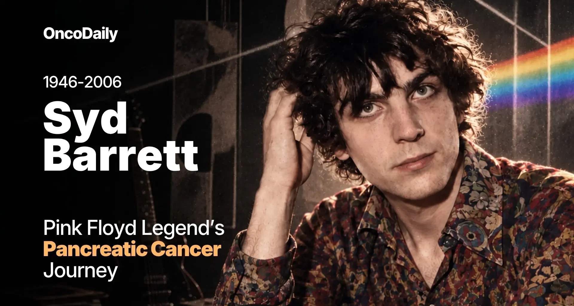 Syd Barrett and Pancreatic Cancer: The Emotional Final Chapter of a Pink Floyd Legend