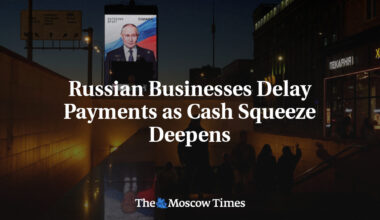 Russian Businesses Delay Payments as Cash Squeeze Deepens