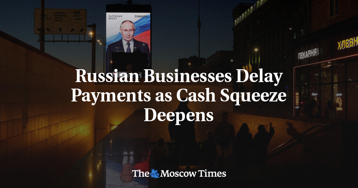 Russian Businesses Delay Payments as Cash Squeeze Deepens