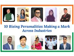10 Rising Personalities Making a Mark Across Industries