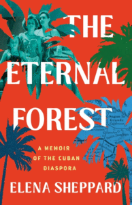 The Eternal Forest: A Memoir of the Cuban Diaspora Cover