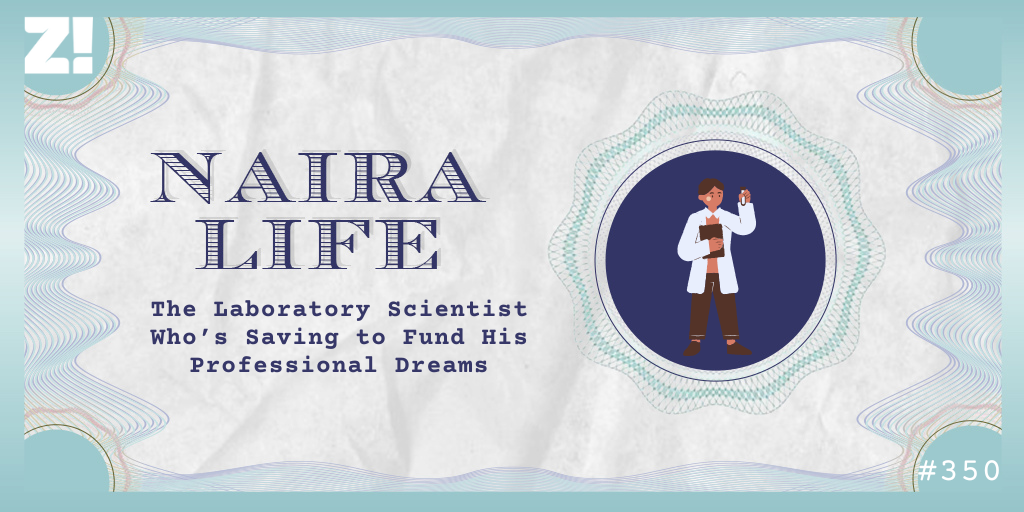 #NairaLife: The Laboratory Scientist Who’s Saving to Fund His Professional Dreams