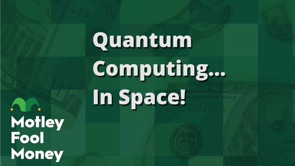 Quantum Computing...in Space! | The Motley Fool