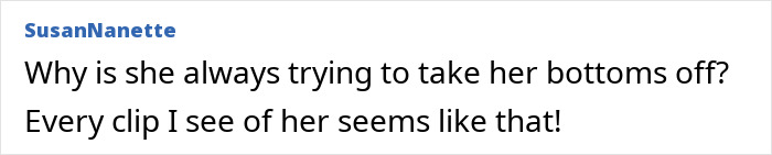 Comment expressing frustration about Britney Spears often trying to take her bikini bottoms off in video clips.