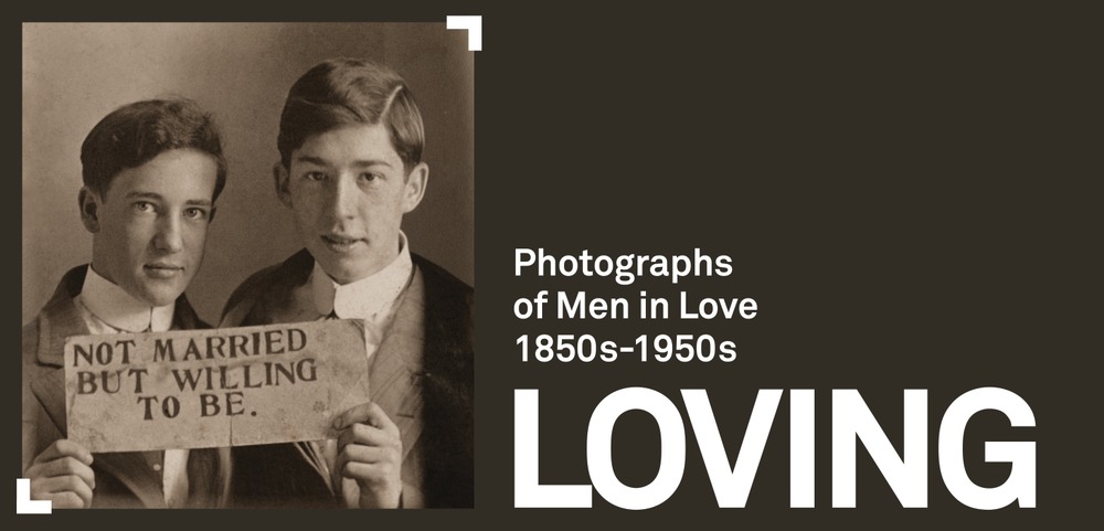 LOVING: Photographs of Men in Love 1850s-1950s