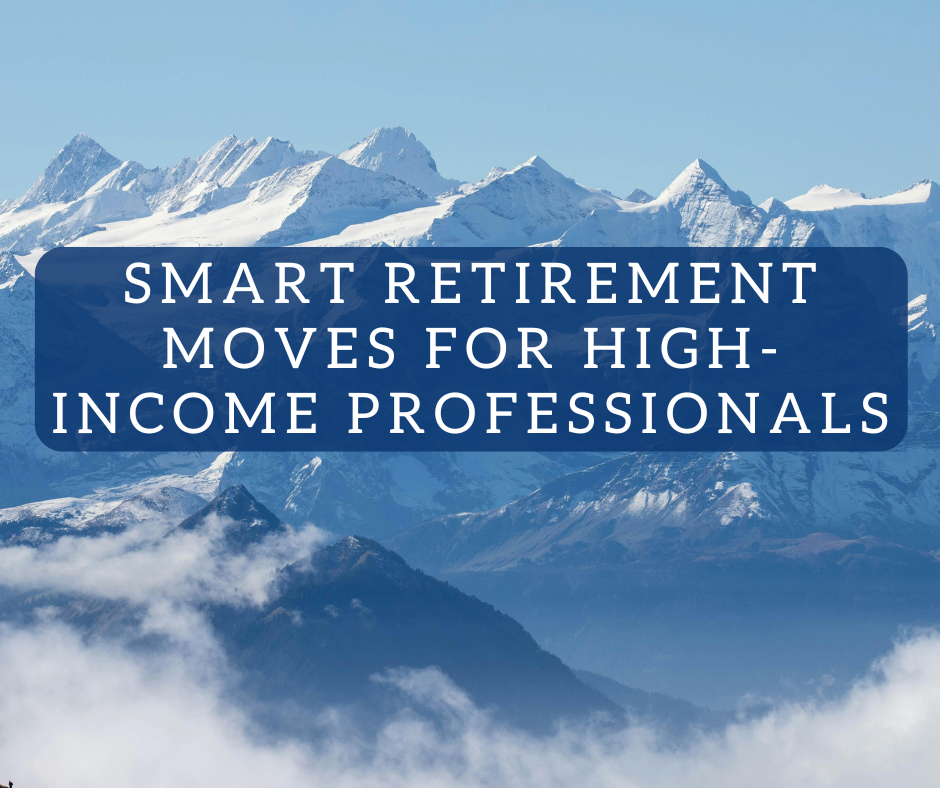 Smart Retirement Moves for High-Income Professionals