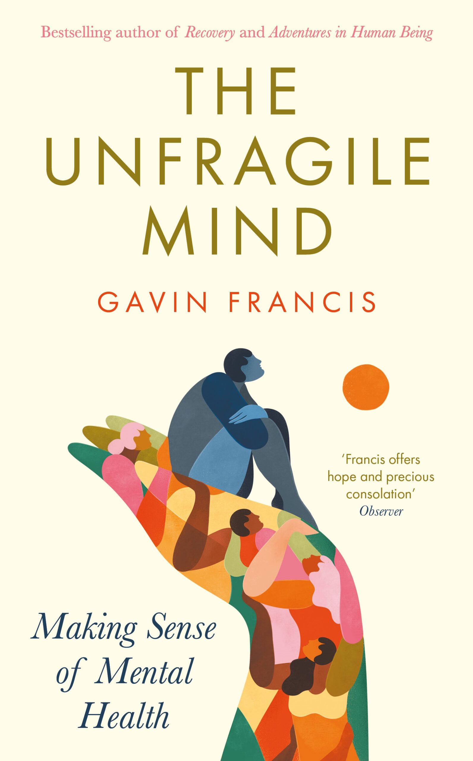 Illustration of the book cover "The Unfragile Mind" by Gavin Francis, showing a hand made of diverse individuals supporting a single blue figure, with text about making sense of mental health.