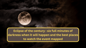 Eclipse of the Century: Six Full Minutes of Darkness — When It Will Happen and the Best Places to Watch