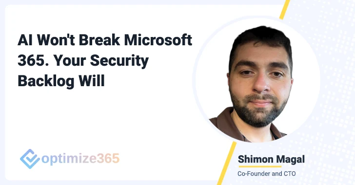 AI Won't Break Microsoft 365. Your Security Backlog Will