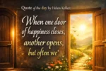 Quote of the day by Helen Keller: ‘When one door of happiness closes, another opens, but…’
