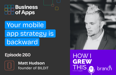 #260: Your mobile app strategy is backward - by Branch with Matt Hudson, Founder of BILDIT