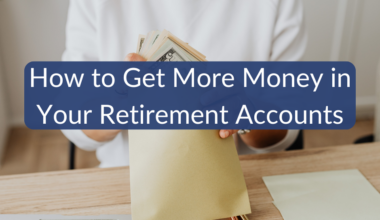 How to Get More Money in Your Retirement Accounts
