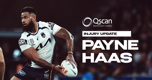 Qscan Injury Update: Payne Haas - Brisbane Broncos
