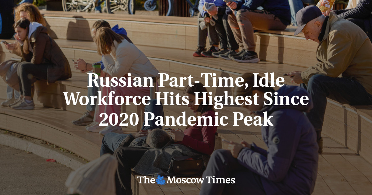Russian Part-Time, Idle Workforce Hits Highest Since 2020 Pandemic Peak