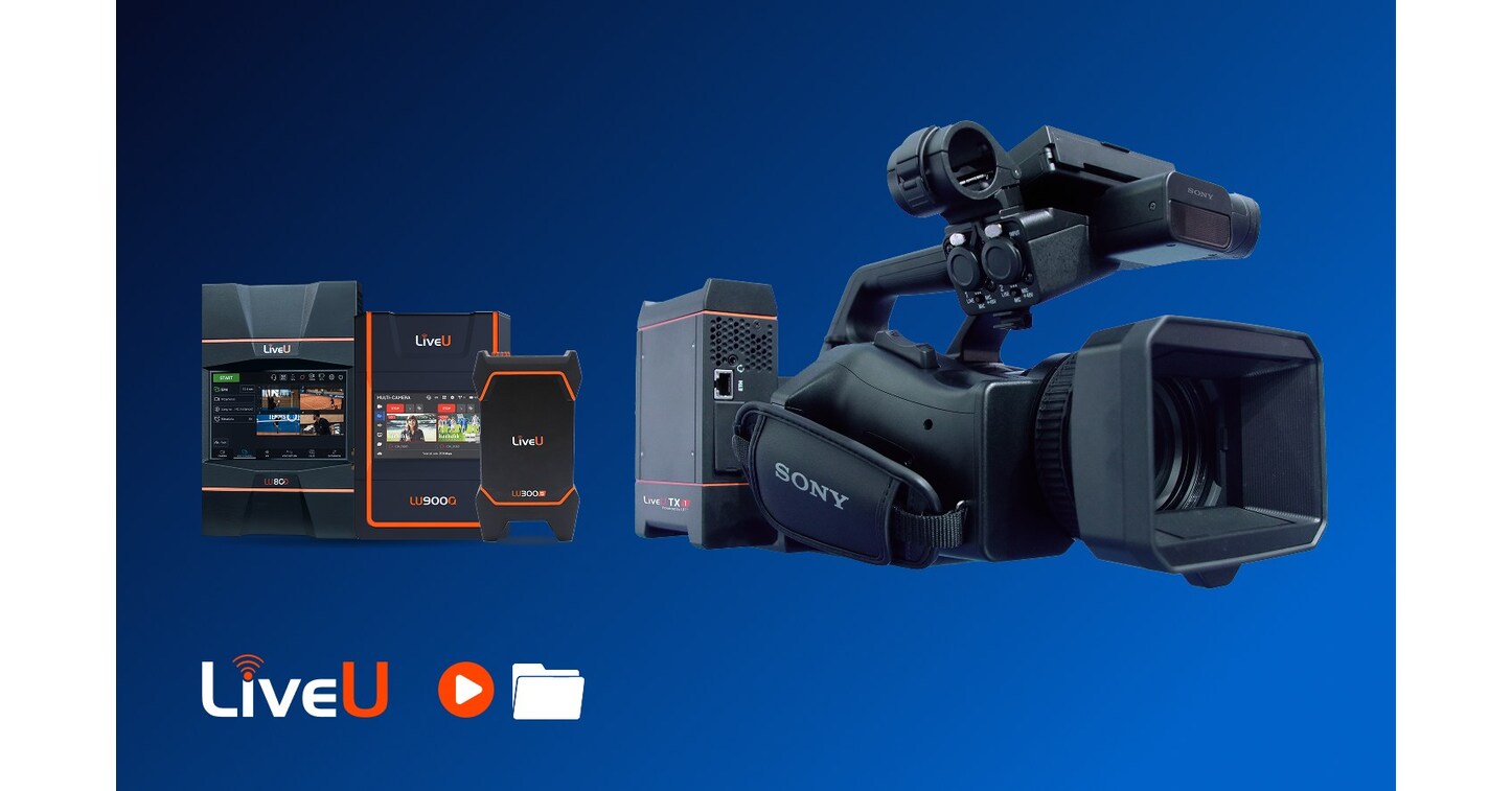 LiveU Announces Expanded Collaboration with Sony at NAB Show, Adding Direct File Workflow Integration