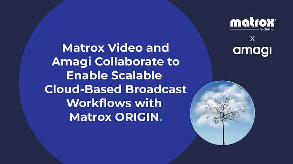 Matrox Video and Amagi collaborate on cloud-based broadcast workflows using ORIGIN framework – Sports Video Group