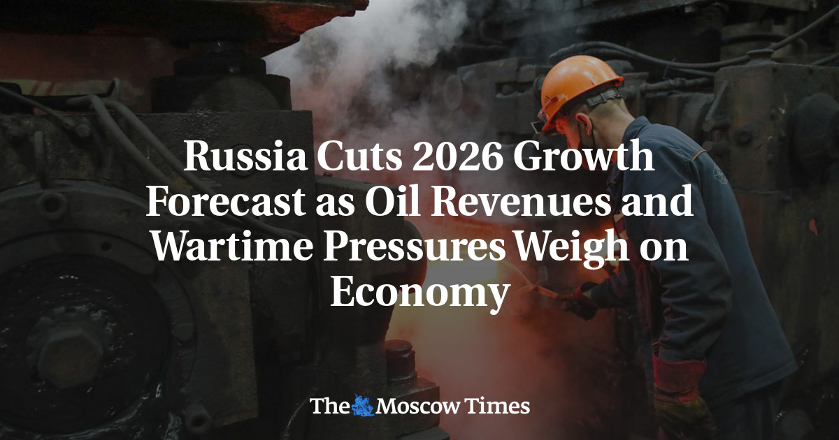 Russia Cuts 2026 Growth Forecast as Oil Revenues and Wartime Pressures Weigh on Economy