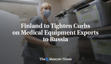 Finland to Tighten Curbs on Medical Equipment Exports to Russia