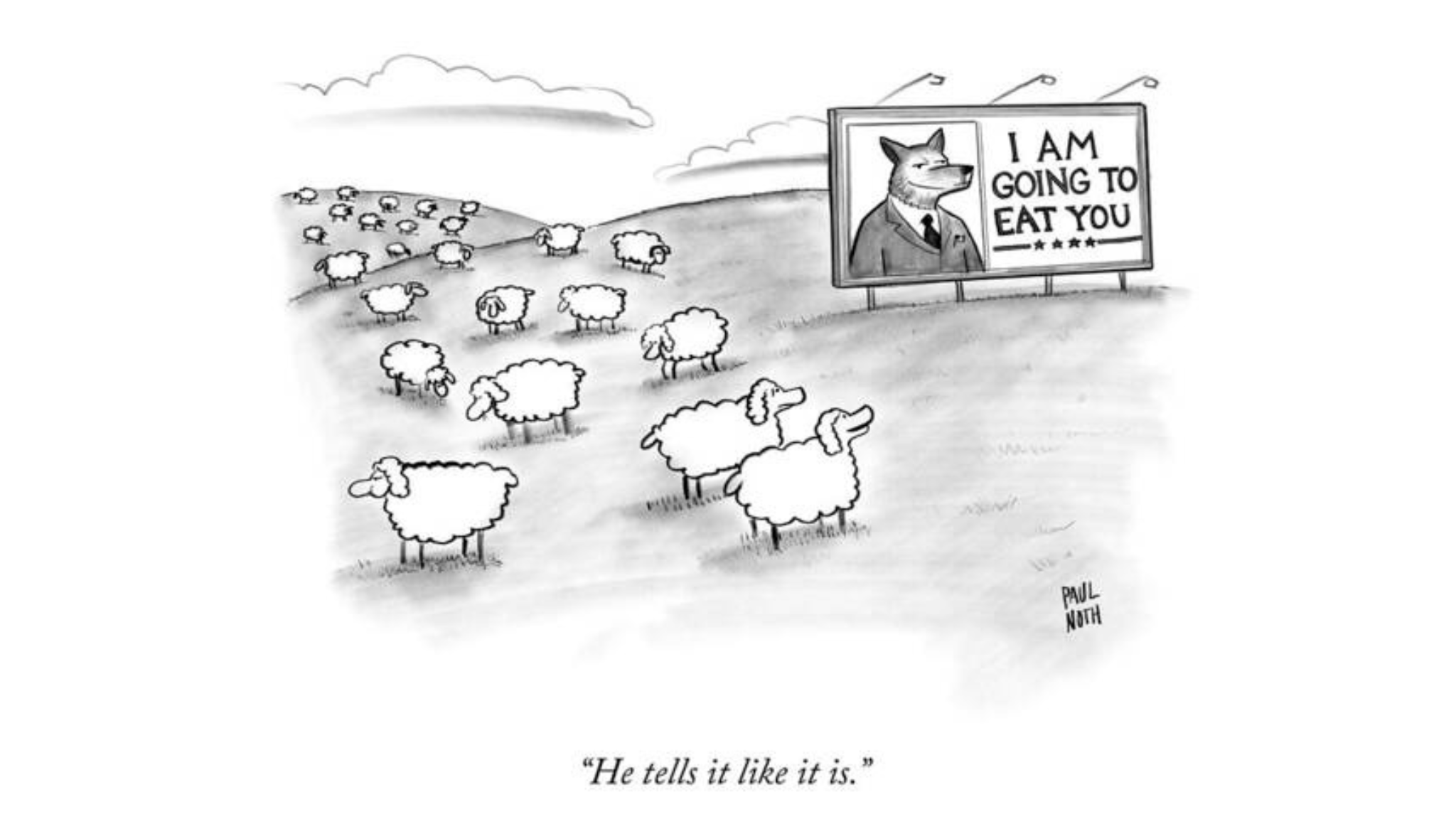 A flock of sheep walks toward a billboard showing a wolf in a suit saying, I am going to eat you. Caption below reads, He tells it like it is.