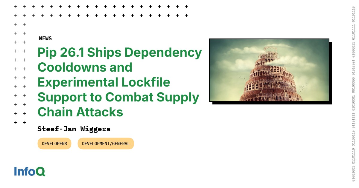 Pip 26.1 Ships Dependency Cooldowns and Experimental Lockfile Support to Combat Supply Chain Attacks