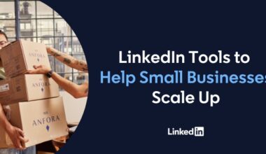 LinkedIn Tools to Help Small Businesses Scale Up