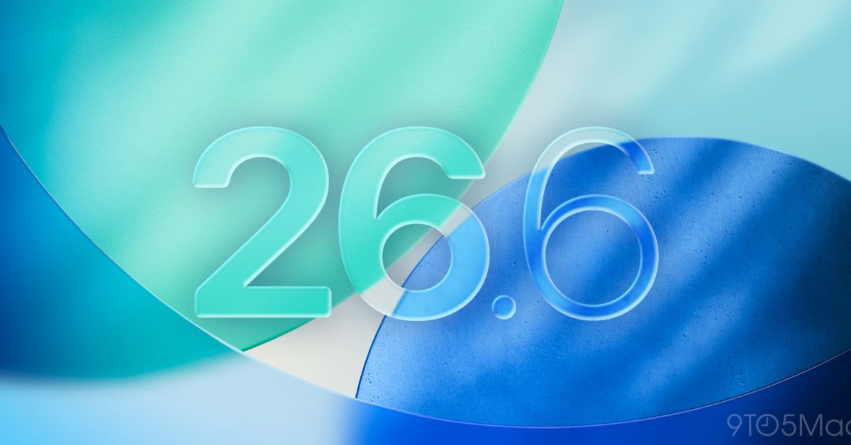 macOS 26.6 beta 2 rolling out now, plus iPadOS 26.6, watchOS 26.6, tvOS 26.6, more