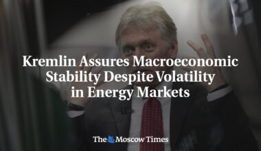 Kremlin Assures Macroeconomic Stability Despite Volatility in Energy Markets