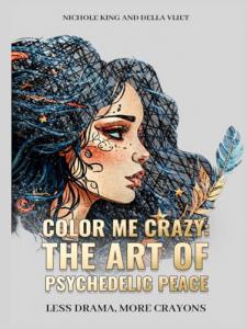 Color Me Crazy The Art Of Psychedelic Peace by Della Vliet & Nichole King