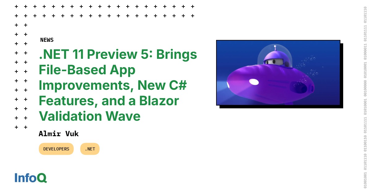 .NET 11 Preview 5: Brings File-Based App Improvements, New C# Features, and a Blazor Validation Wave
