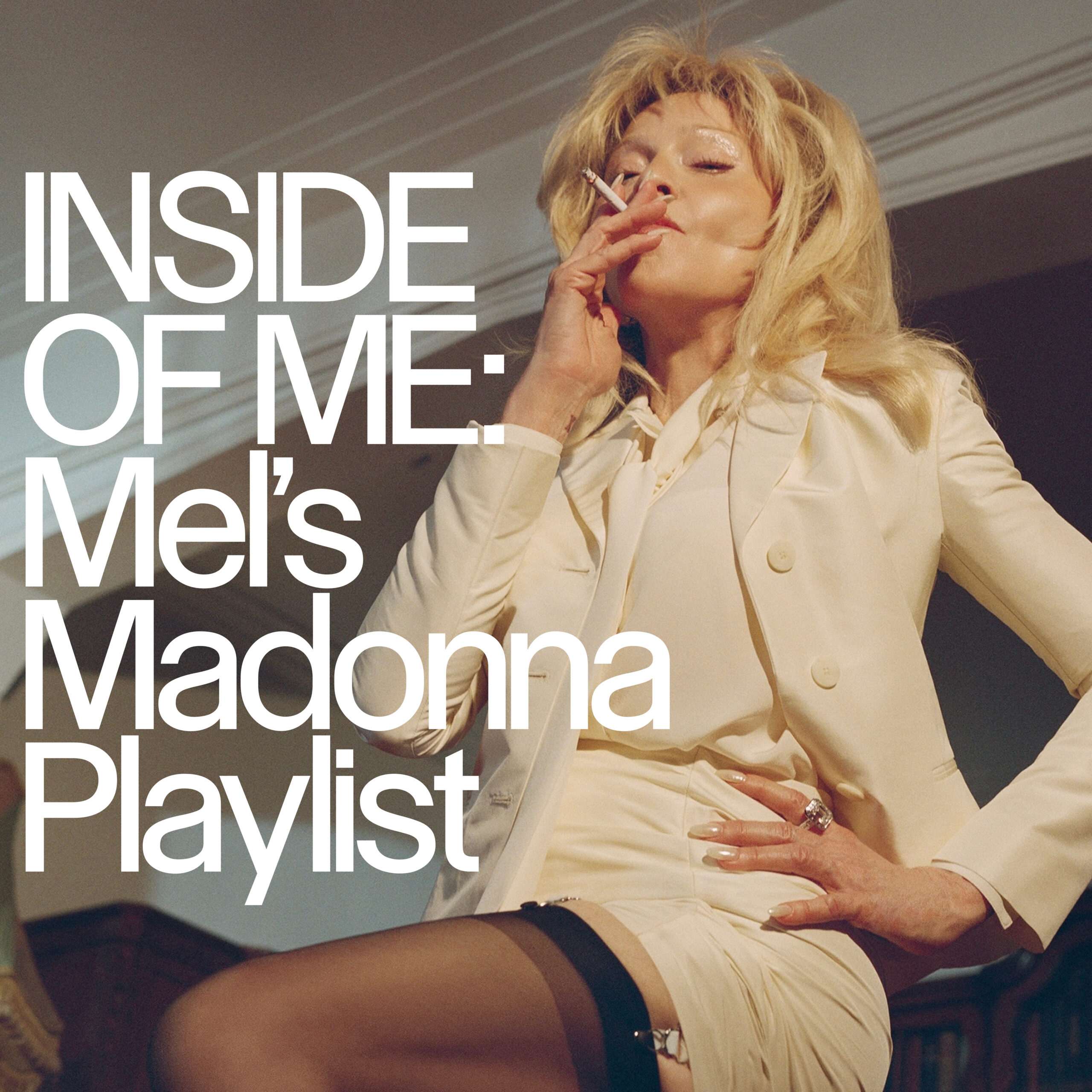 Madonna smoking a cigarette in a white pantsuit with the words "INSIDE OF ME: Mel's Madonna Playlist" over it.