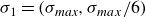 sigma 1 equals left parenthesis sigma Subscript italic max Baseline comma sigma Subscript m a x Baseline divided by 6 right parenthesis
