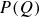 upper P left parenthesis upper Q right parenthesis
