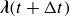 bold italic lamda left parenthesis t plus normal upper Delta t right parenthesis