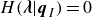 upper H left parenthesis bold italic lamda vertical bar bold italic q Subscript upper I Baseline right parenthesis equals 0