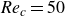 italic Re Subscript c Baseline equals 50