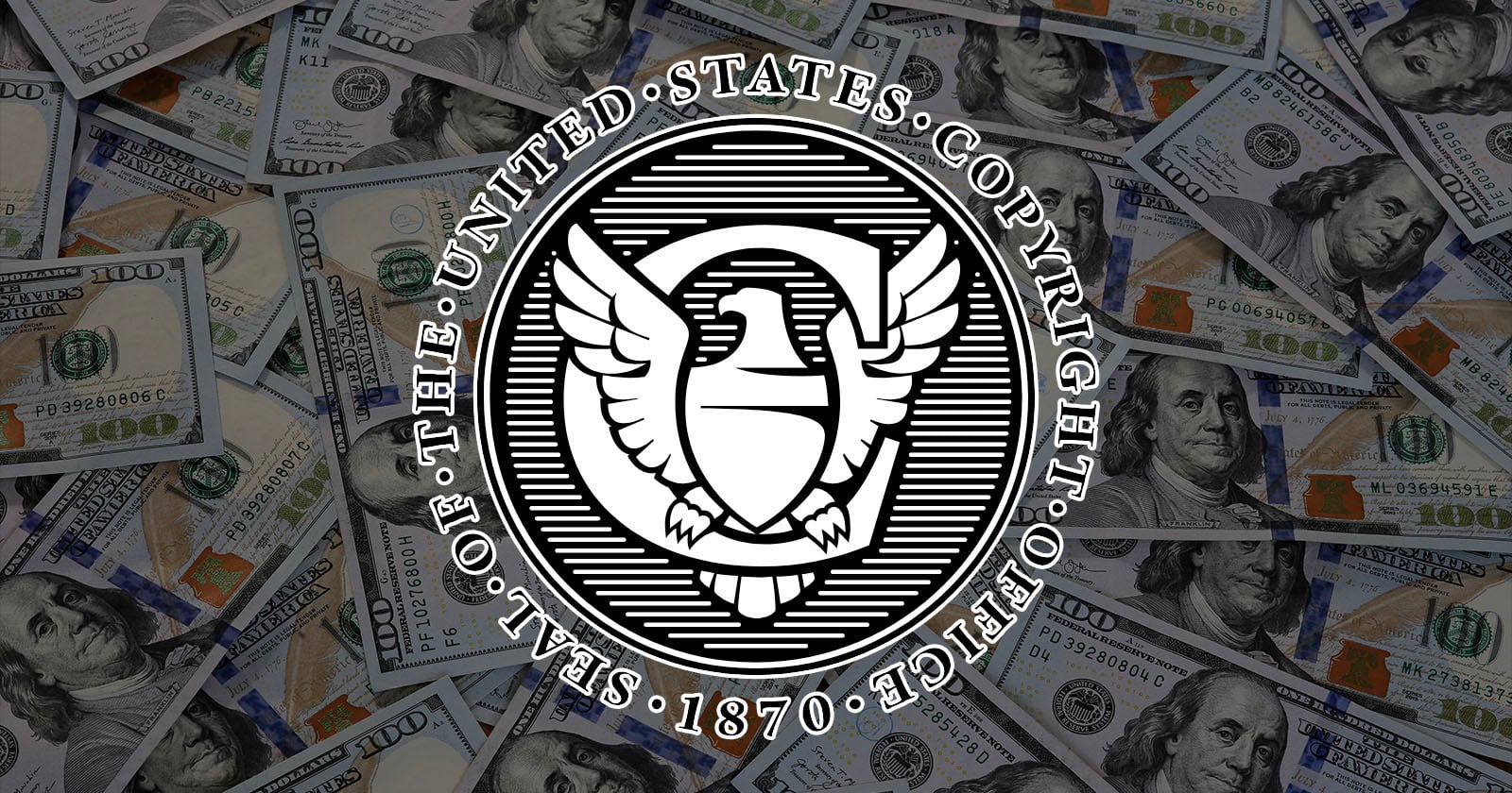 The black-and-white seal of the United States Copyright Office appears overlaid on a background of scattered 100-dollar bills. The seal features an eagle and the text “Seal of the United States Copyright Office 1870.”.