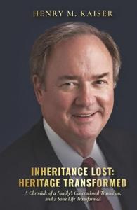 A promotional image of the book. Inheritance Lost: Heritage Transformed: A Chronicle of a Family's Generational Transition, and a Son's Life Transformed by Henry M. Kaiser, available now from Spines.