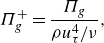 StartLayout 1st Row upper Pi Subscript g Superscript plus Baseline equals StartFraction upper Pi Subscript g Baseline Over rho u Subscript tau Superscript 4 Baseline divided by nu EndFraction comma EndLayout