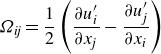StartLayout 1st Row upper Omega Subscript italic ij Baseline equals one half left parenthesis StartFraction partial differential u prime Subscript i Over partial differential x Subscript j Baseline EndFraction minus StartFraction partial differential u prime Subscript j Over partial differential x Subscript i Baseline EndFraction right parenthesis EndLayout