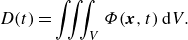 StartLayout 1st Row upper D left parenthesis t right parenthesis equals triple integral Underscript upper V Endscripts upper Phi left parenthesis bold italic x comma t right parenthesis normal d upper V period EndLayout