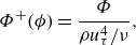 StartLayout 1st Row upper Phi Superscript plus Baseline left parenthesis phi right parenthesis equals StartFraction upper Phi Over rho u Subscript tau Superscript 4 Baseline divided by nu EndFraction comma EndLayout