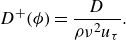 StartLayout 1st Row upper D Superscript plus Baseline left parenthesis phi right parenthesis equals StartFraction upper D Over rho nu squared u Subscript tau Baseline EndFraction period EndLayout