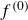 f Superscript left parenthesis 0 right parenthesis