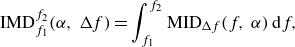 StartLayout 1st Row normal upper I normal upper M normal upper D Subscript f 1 Superscript f 2 Baseline left parenthesis alpha comma normal upper Delta f right parenthesis equals integral Subscript f 1 Superscript f 2 Baseline normal upper M normal upper I normal upper D normal upper Delta f left parenthesis f comma alpha right parenthesis d f comma EndLayout