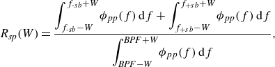 StartLayout 1st Row upper R Subscript s p Baseline left parenthesis upper W right parenthesis equals StartFraction integral Subscript f Subscript italic hyphen s b Baseline minus upper W Superscript f Subscript italic hyphen s b Baseline plus upper W Baseline phi Subscript p p Baseline left parenthesis f right parenthesis normal d f plus integral Subscript f Subscript plus s b Baseline minus upper W Superscript f Subscript plus s b Baseline plus upper W Baseline phi Subscript p p Baseline left parenthesis f right parenthesis normal d f Over integral Subscript upper B upper P upper F minus upper W Superscript upper B upper P upper F plus upper W Baseline phi Subscript p p Baseline left parenthesis f right parenthesis normal d f EndFraction comma EndLayout