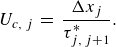 StartLayout 1st Row upper U Subscript c comma j Baseline equals StartFraction normal upper Delta x Subscript j Baseline Over tau Subscript j comma j plus 1 Superscript asterisk Baseline EndFraction period EndLayout