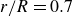 r divided by upper R equals 0.7
